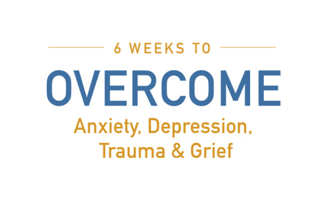 6 weeks to overcome anxiety, depression, trauma & grief